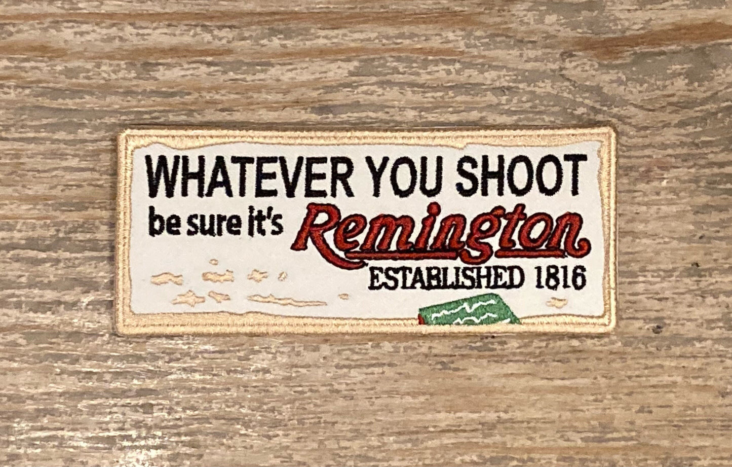 Retro Remington “Whatever You Shoot Be Sure It’s Sure It’s Remington, Established 1816” Patch